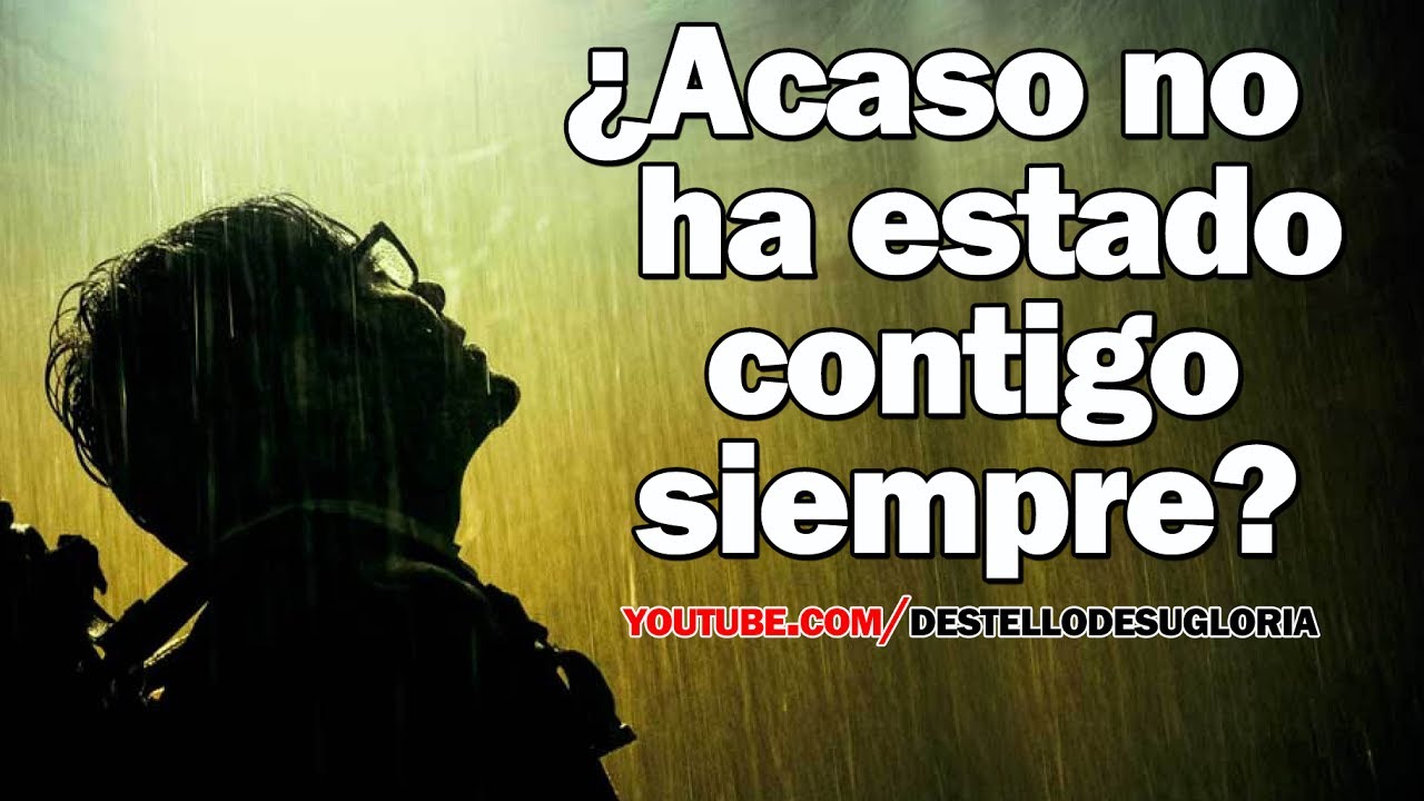 ¿Acaso Dios no ha estado contigo siempre?