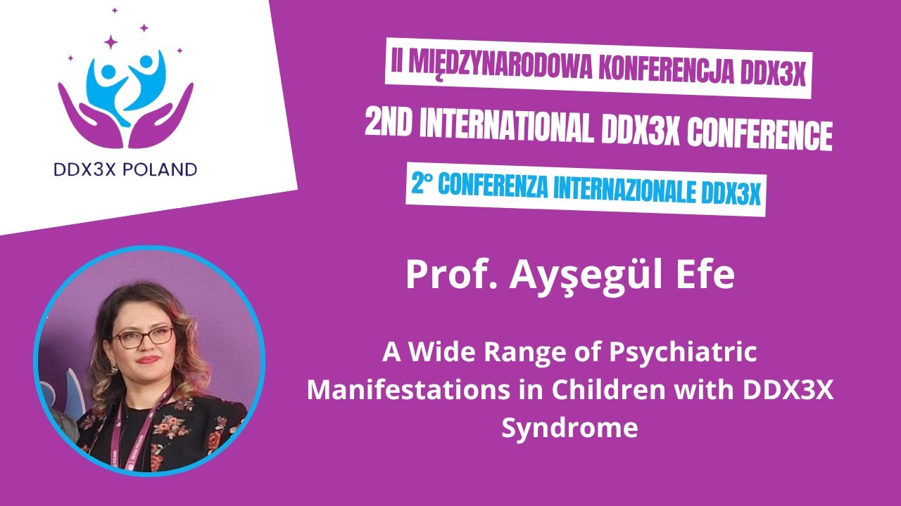 Prof. Ayşeg&uuml;l Efe - A Wide Range of Psychiatric Manifestations in Children with DDX3X Syndrome