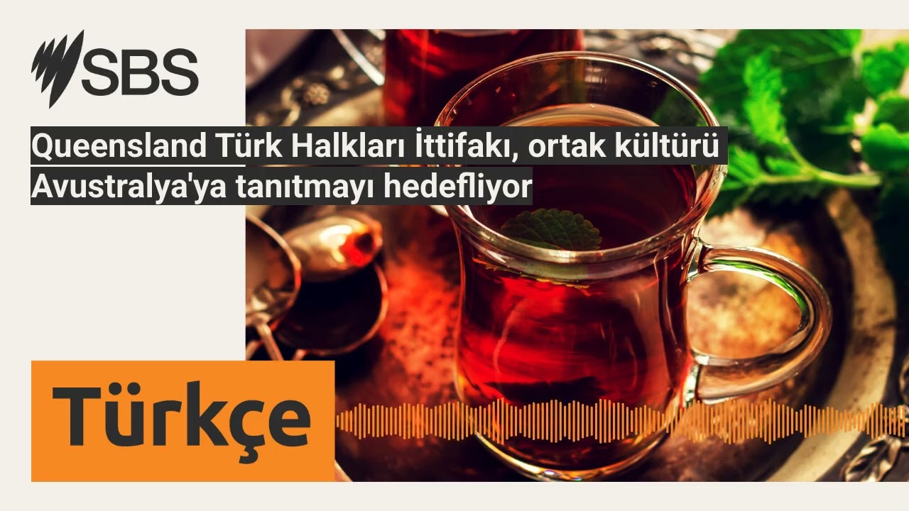 Queensland Türk Halkları İttifakı, ortak kültürü Avustralya'ya tanıtmayı hedefliyor | SBS...
