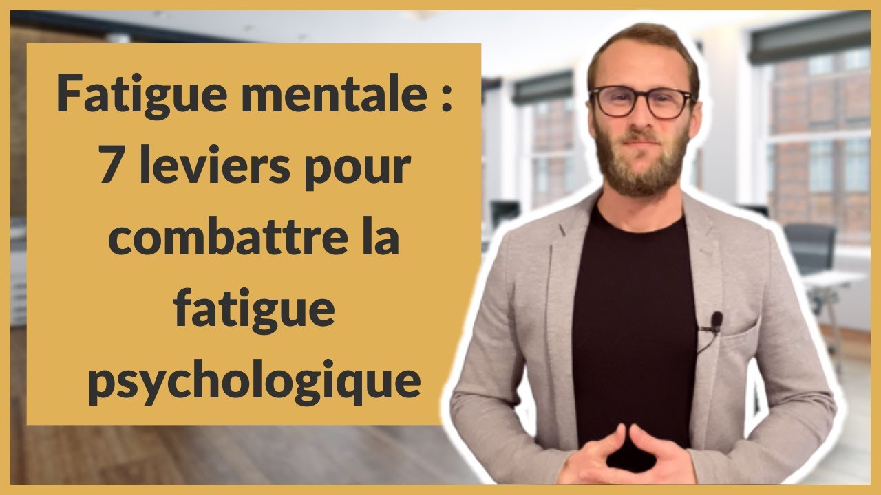 Fatigue mentale : 7 leviers pour combattre la fatigue psychologique