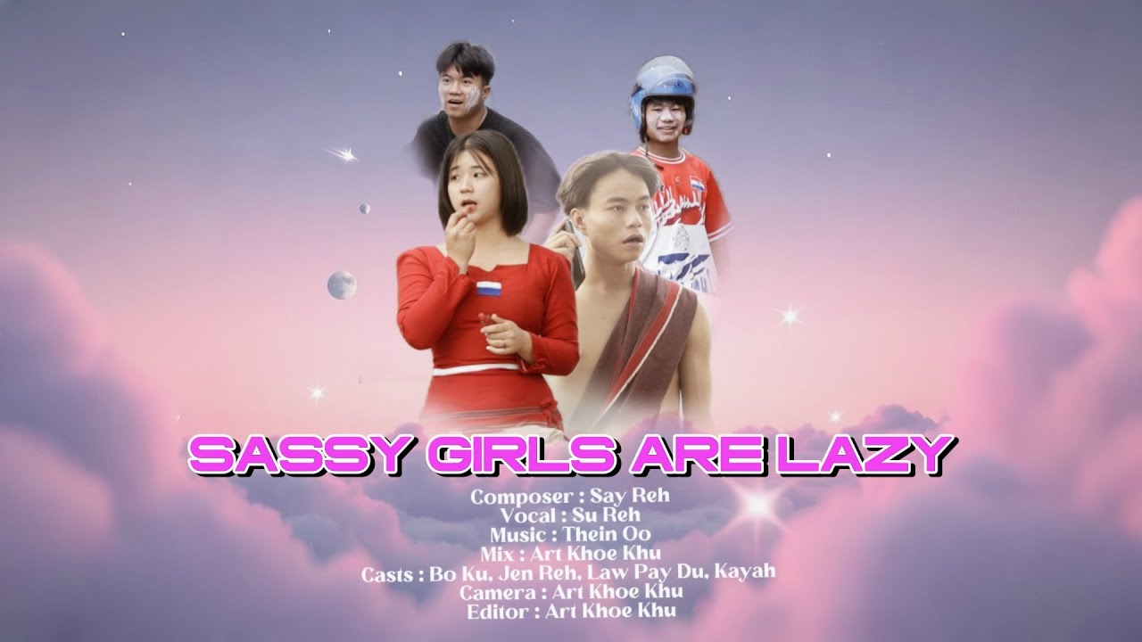Karenni New Song 2025 - Sassy girls are lazy By Su Reh [ Official MV ]