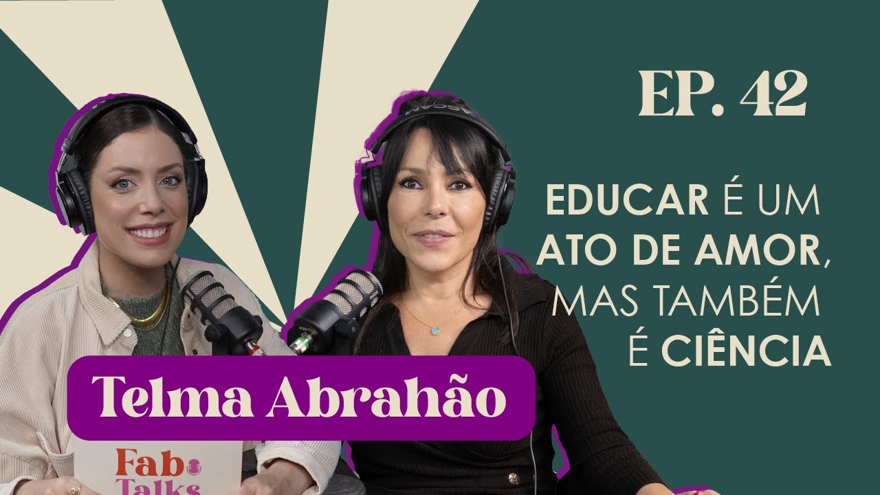 Ep. 42 Educar é um ato de Amor, mas também é ciência - Telma Abrahão