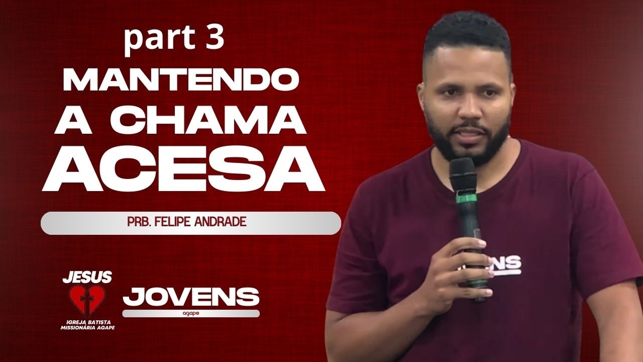 Mantendo a chama acesa -part3 | Agape ao vivo | Cultos dos Jovens | Prb. Felipe Andrade