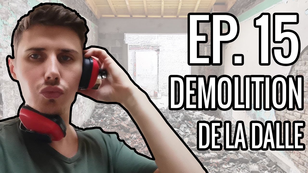 EP 15 : DEMOLITION de la DALLE ( je crois que j'ai pas les bons outils…)