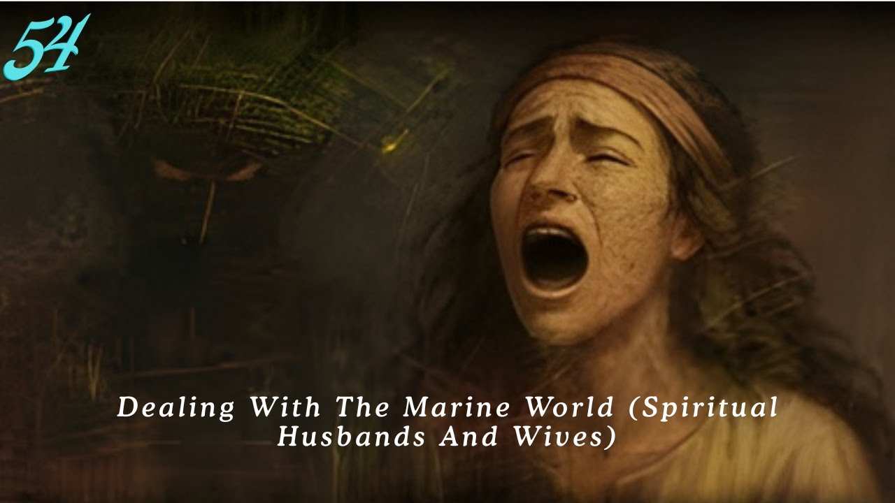 THE DARK WORLD 54. Dealing With The Marine Spirits- Spiritual Husbands And Wives