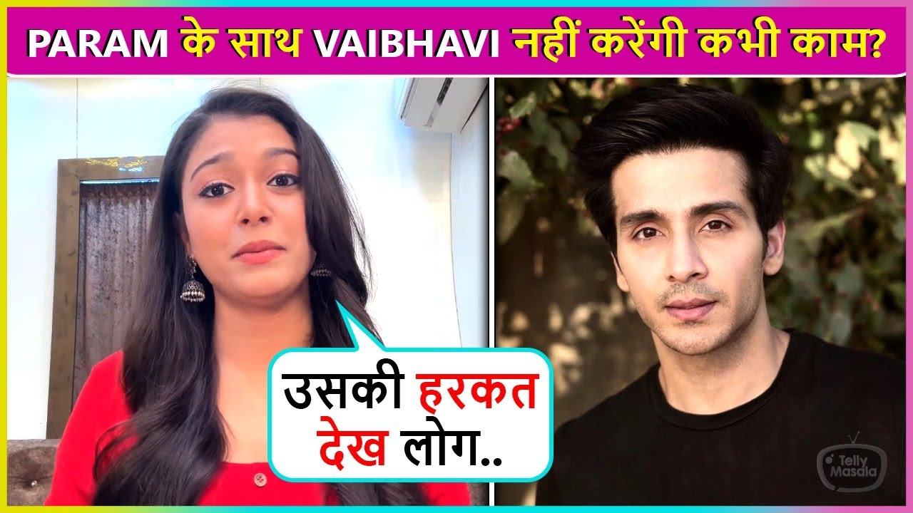 Vaibhavi Hankare Will Not Work With Param Singh Ever Again Says Harkatein Uski...