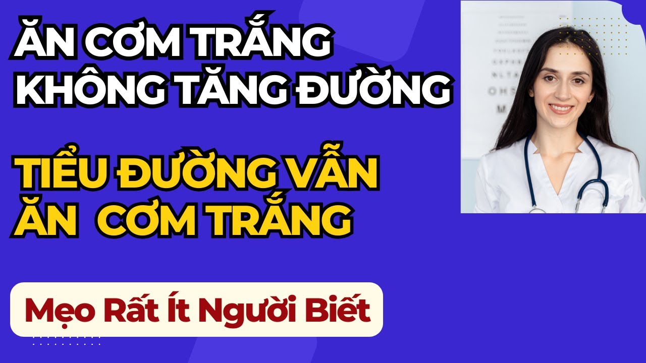 CÁCH ĂN CƠM TRẮNG KHÔNG TĂNG ĐƯỜNG HUYẾT – 3 Bí Quyết Người Tiểu Đường Vẫn Ăn Cơm Mỗi Ngày Vẫn Ổn