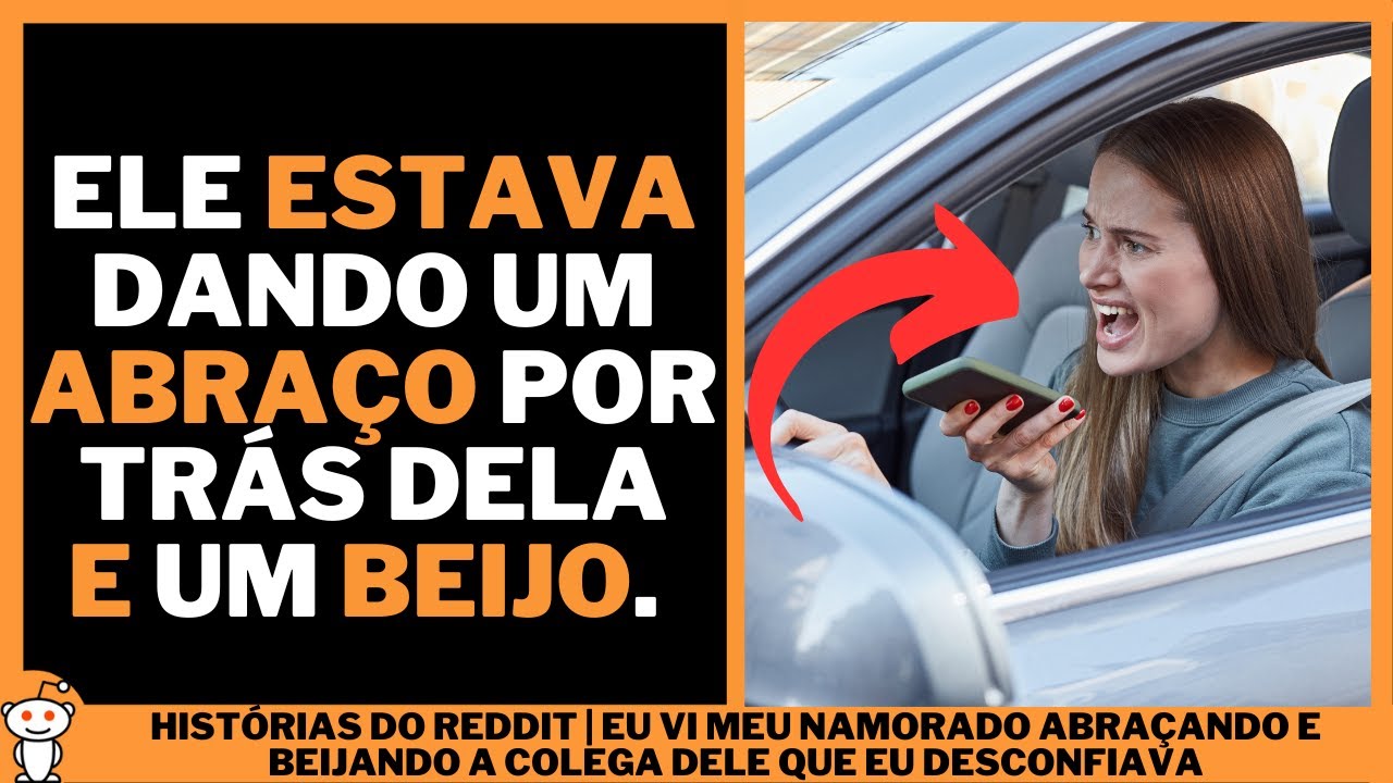 EU VI MEU NAMORADO ABRAÇANDO E BEIJANDO A COLEGA DELE QUE EU DESCONFIAVA | Histórias do Reddit