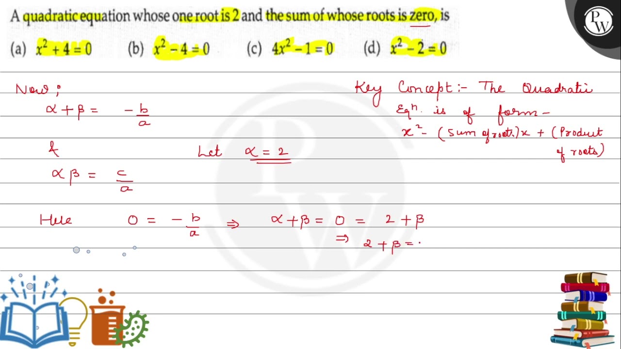 A quadratic equation whose one root is 2 and the sum of whose roots is zero, is
EV
(a) \( x^{2}+...