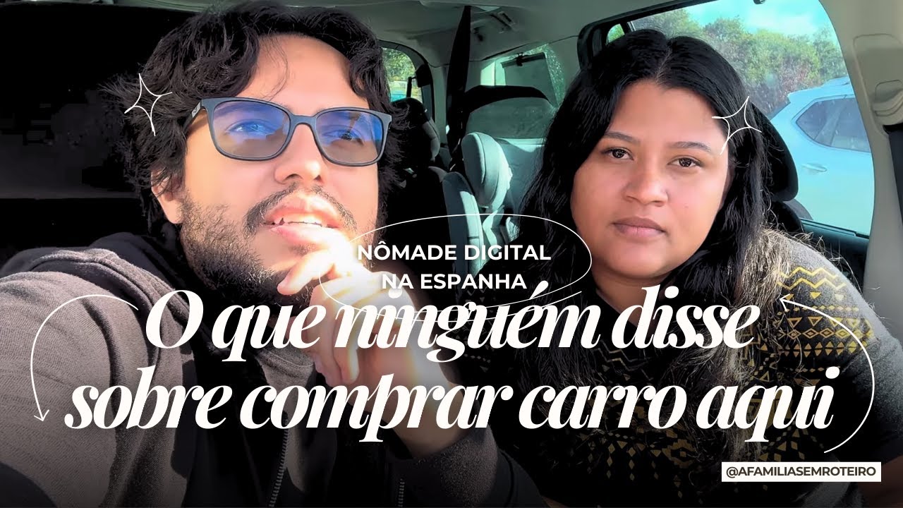 Comprar carro na Espanha com visto de nômade digital: ninguém nos avisou disso!