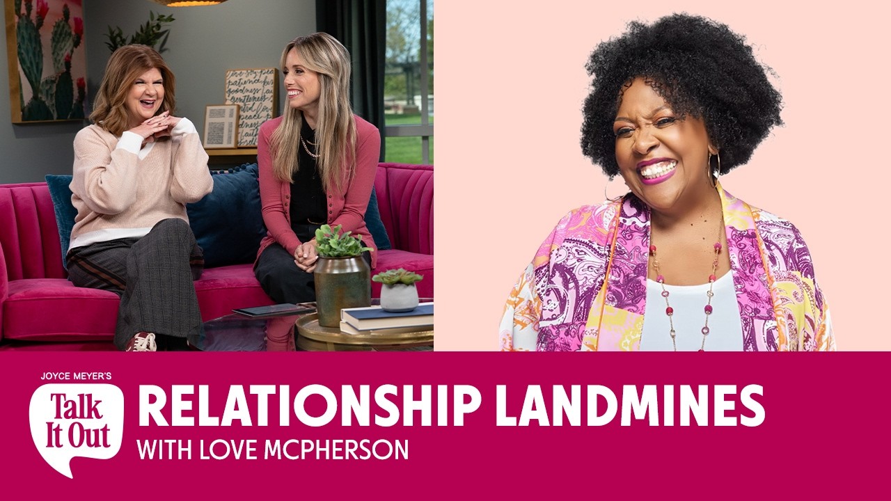 Relationship Landmines with Love McPherson | Joyce Meyer's Talk It Out Podcast | Episode 197