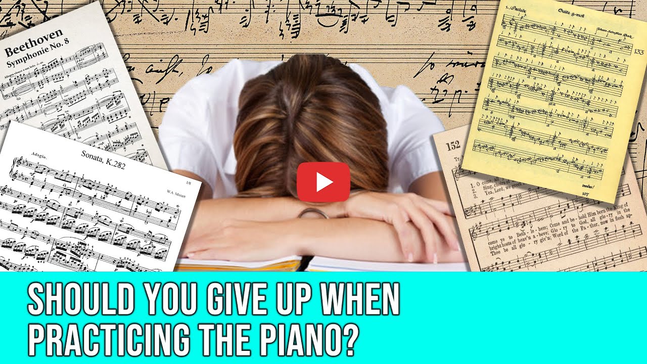 Should You Give Up When Practicing The Piano?