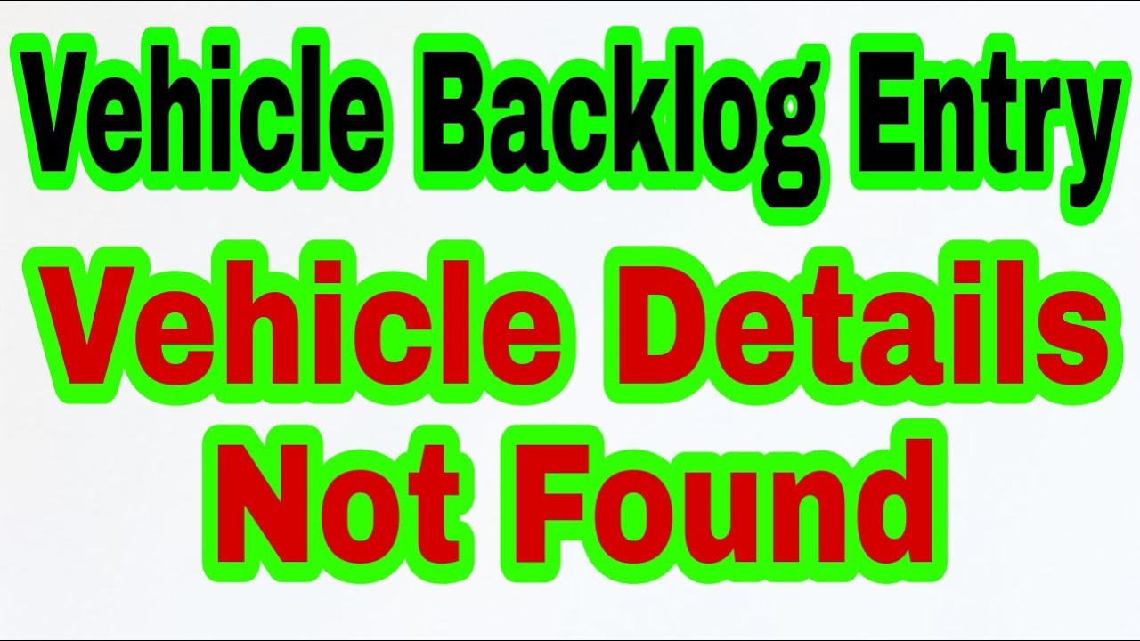 Vehicle Backlog Entry : Vehicle Details Not Found : Incorrect Vehicle Details