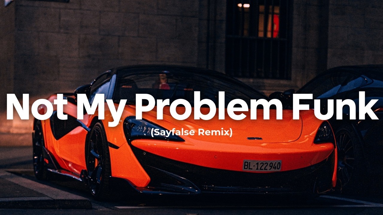 DJZRX - Not My Problem Funk (Sayfalse Remix) | Car Music