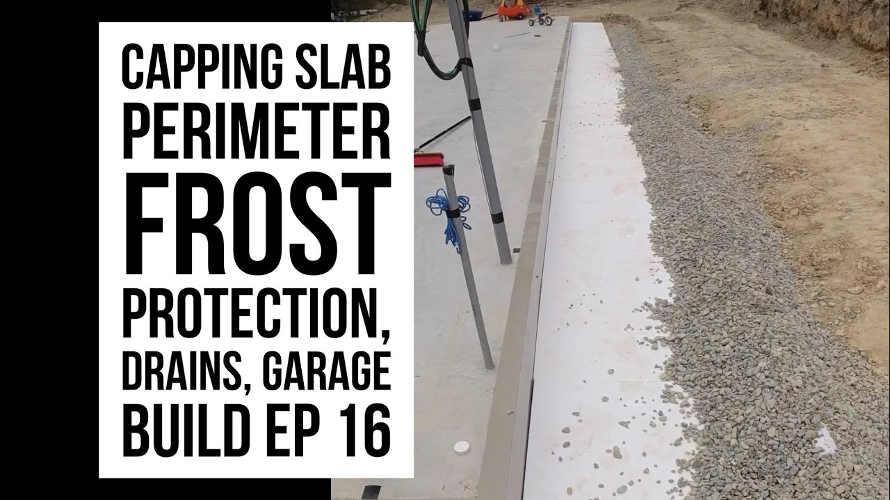 Finishing Garage slab perimiter, frost protection, gutter drains ep 16