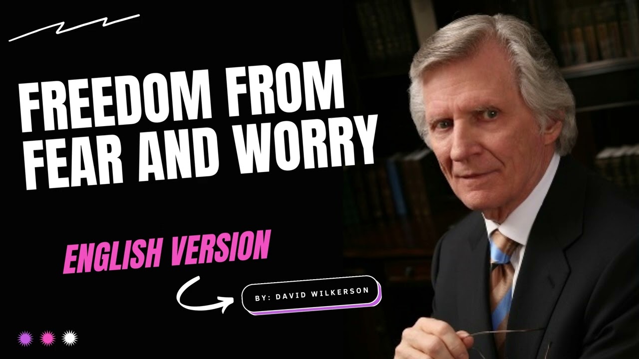 Freedom from Fear and Worry By David Wilkerson