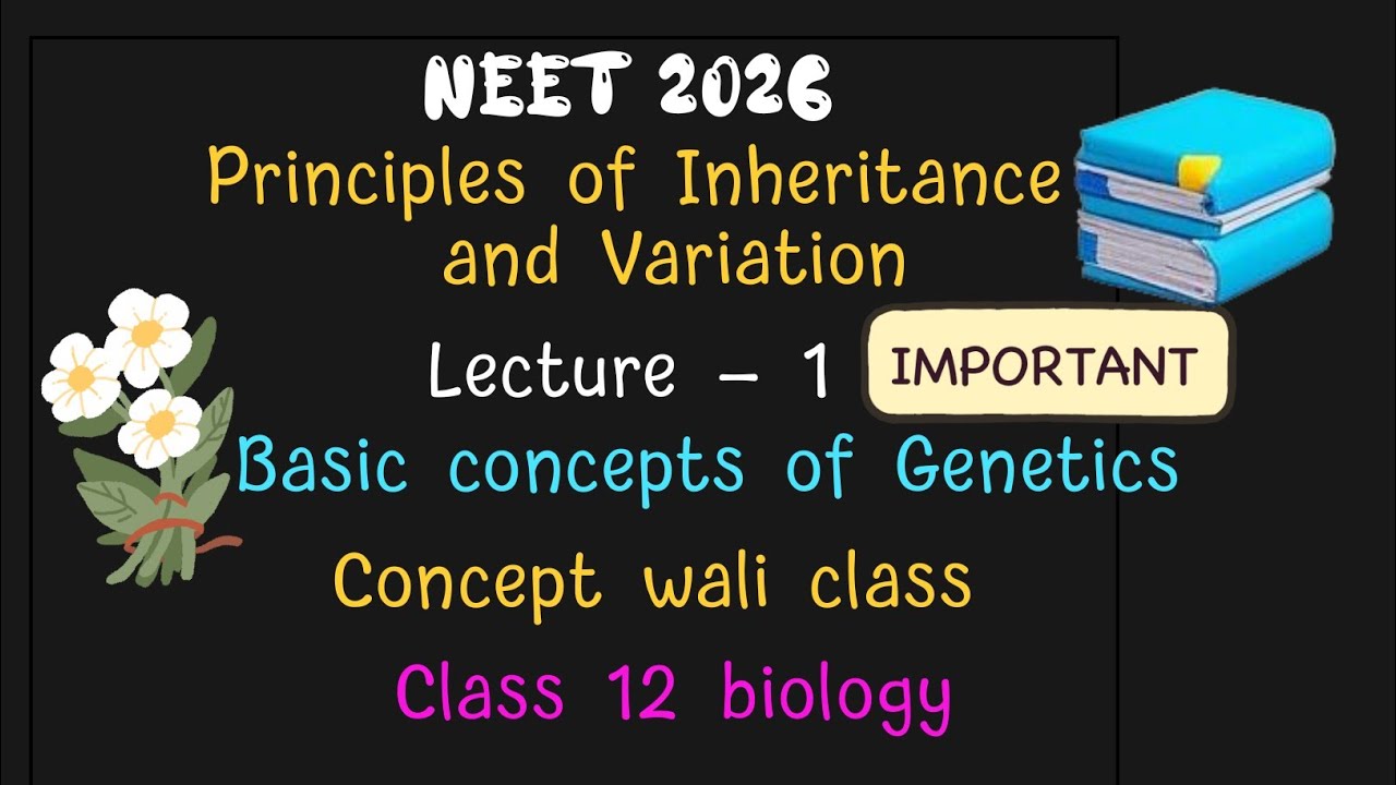 Basic concepts of Genetics|Principles of inheritance and variation|NCERT CLASS 12 BIOLOGY|NEET 2026