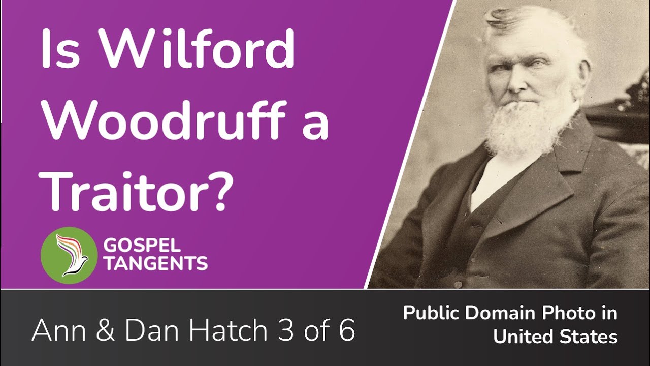 937: Was Wilford Woodruff a Traitor? (Dan & Ann Hatch 3 of 6)
