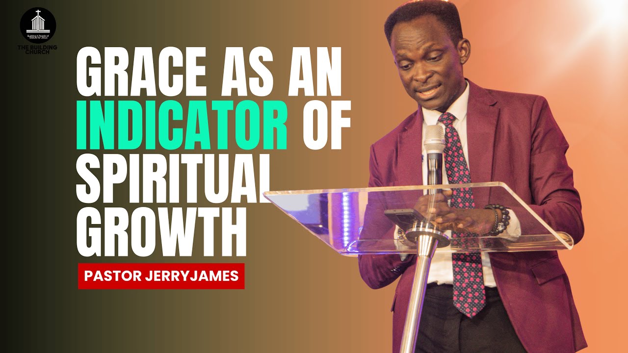 Grace As An Indicator of Spiritual Growth with Pastor Jerry James || The Building Church