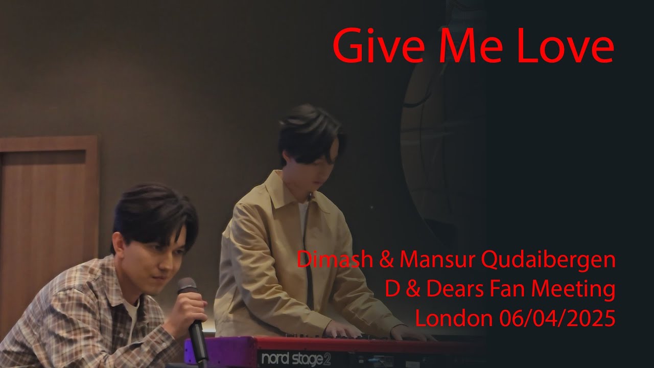 Dimash & Mansur Qudaibergen - Give Me Love, D & Dears Fan Meeting, London 06/04/2025