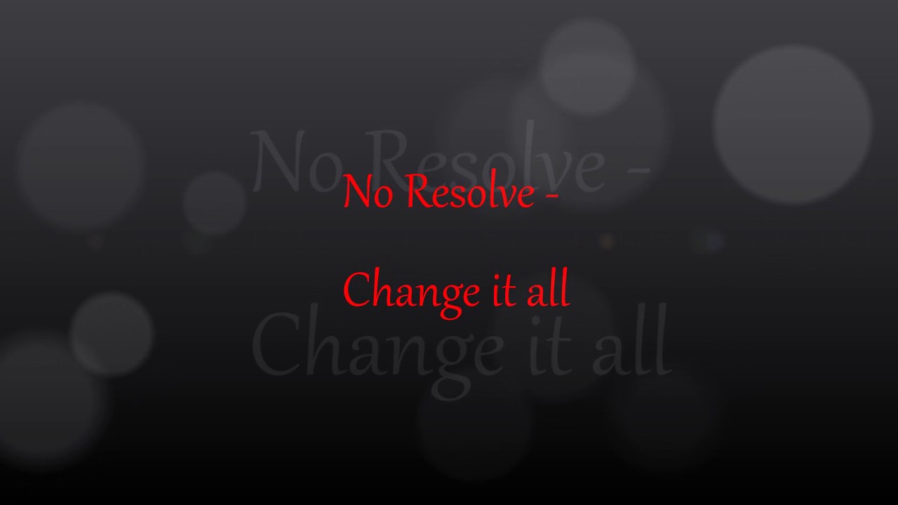No Resolve - Change It All (Lyrics)