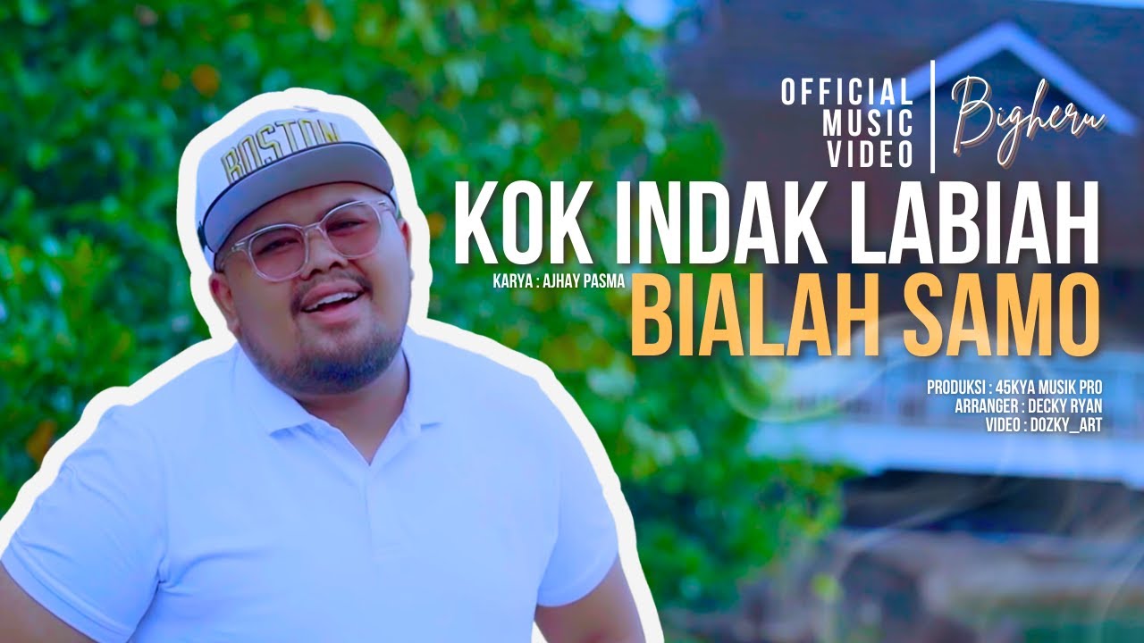 Bigheru - Kok Indak Labiah Bialah Samo (Official Music Video)