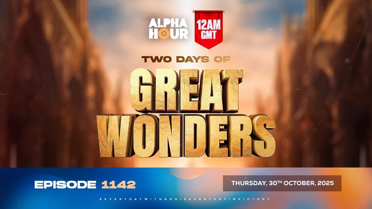 ALPHA HOUR EPISODE 1142 || TWO DAYS OF GREAT WONDERS || THURSDAY, 30th OCTOBER 2025