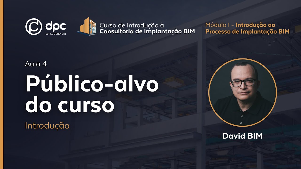 Público-alvo do curso - Aula 4 |  Curso de Introdução à Consultoria de Implantação BIM