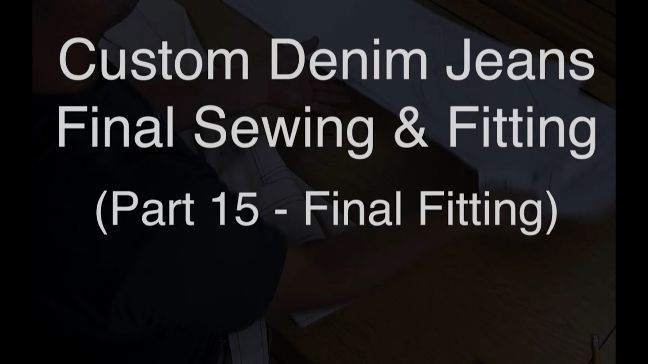 Custom Denim Jeans | Final Sewing & Fitting (Part 15 - Final Fitting)