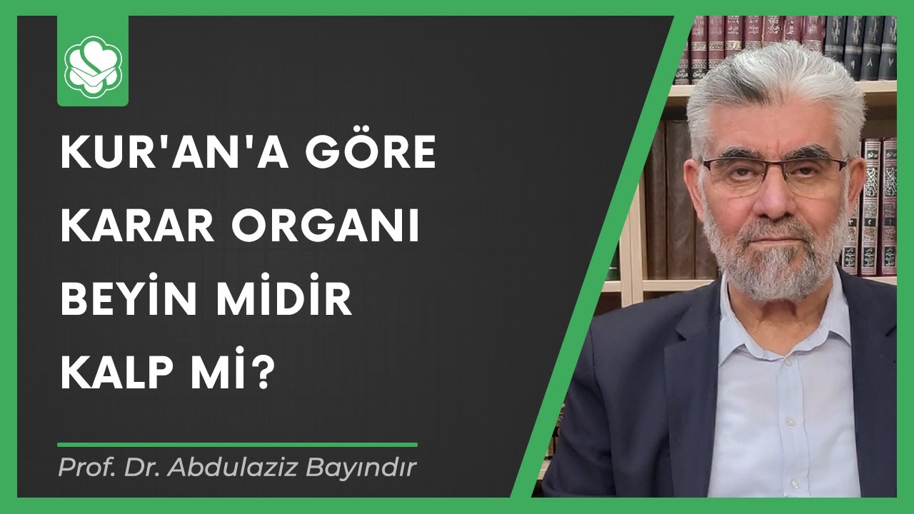Kur'an'a göre karar organı beyin midir kalp mi? | Prof. Dr. Abdulaziz Bayındır