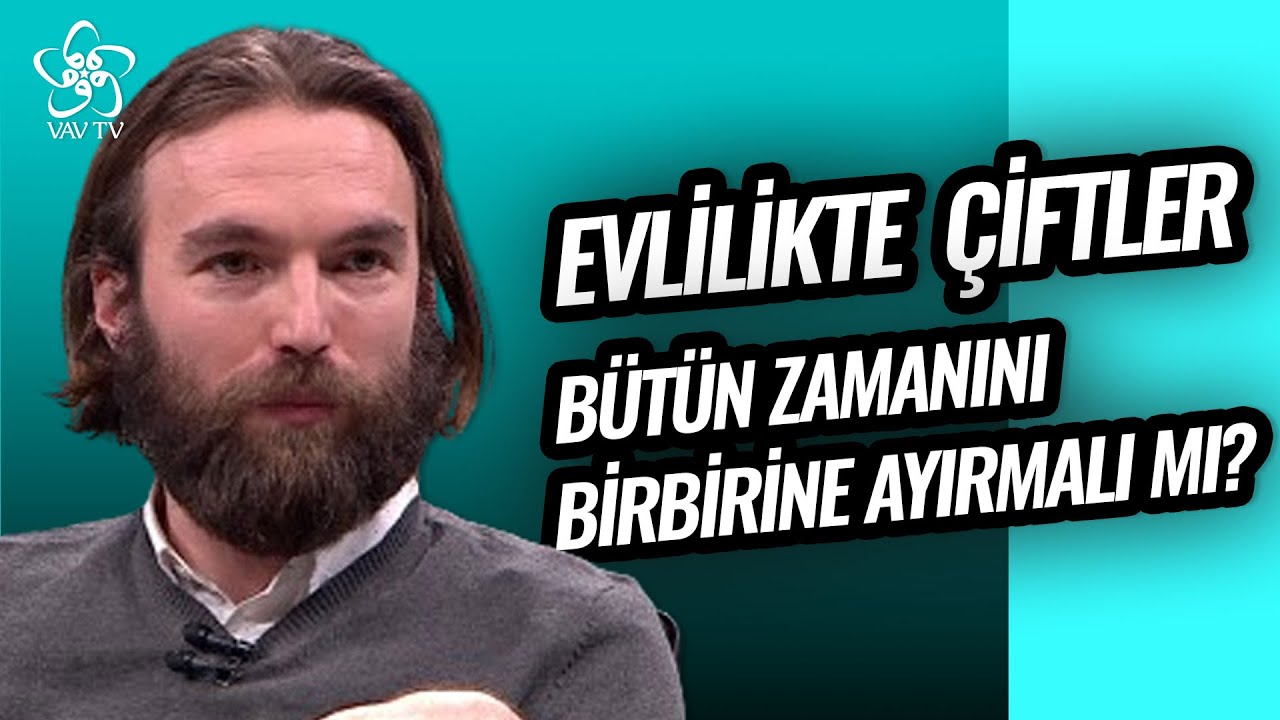 Evlilikte Çiftler Bütün Zamanını Birbirlerine mi Ayırmalı? | Cihan Uluç Vav TV