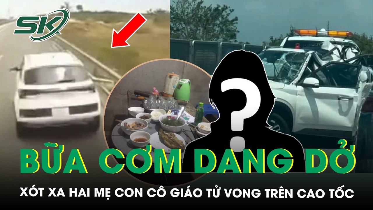 Xót xa hai mẹ con cô giáo t.ử vo.ng trên cao tốc, lời hẹn về ăn cơm mãi không thành | SKĐS