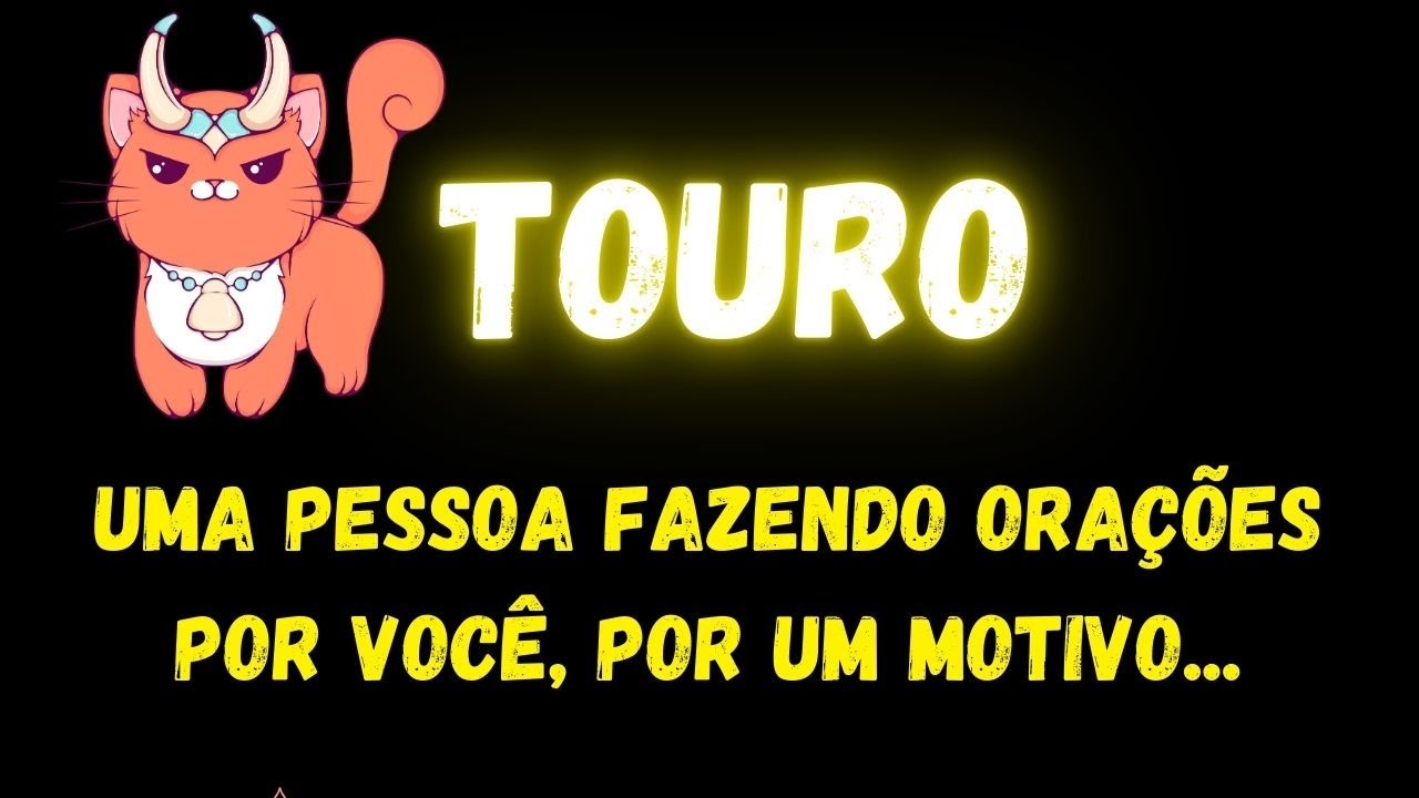 ♉️TOURO🤔UMA PESSOA FAZENDO ORAÇÕES POR VOCÊ, POR UM MOTIVO...
