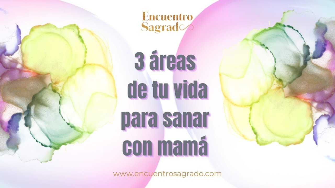 Clase GRATIS: las áreas de tu vida que te ayudarán a sanar con mamá
