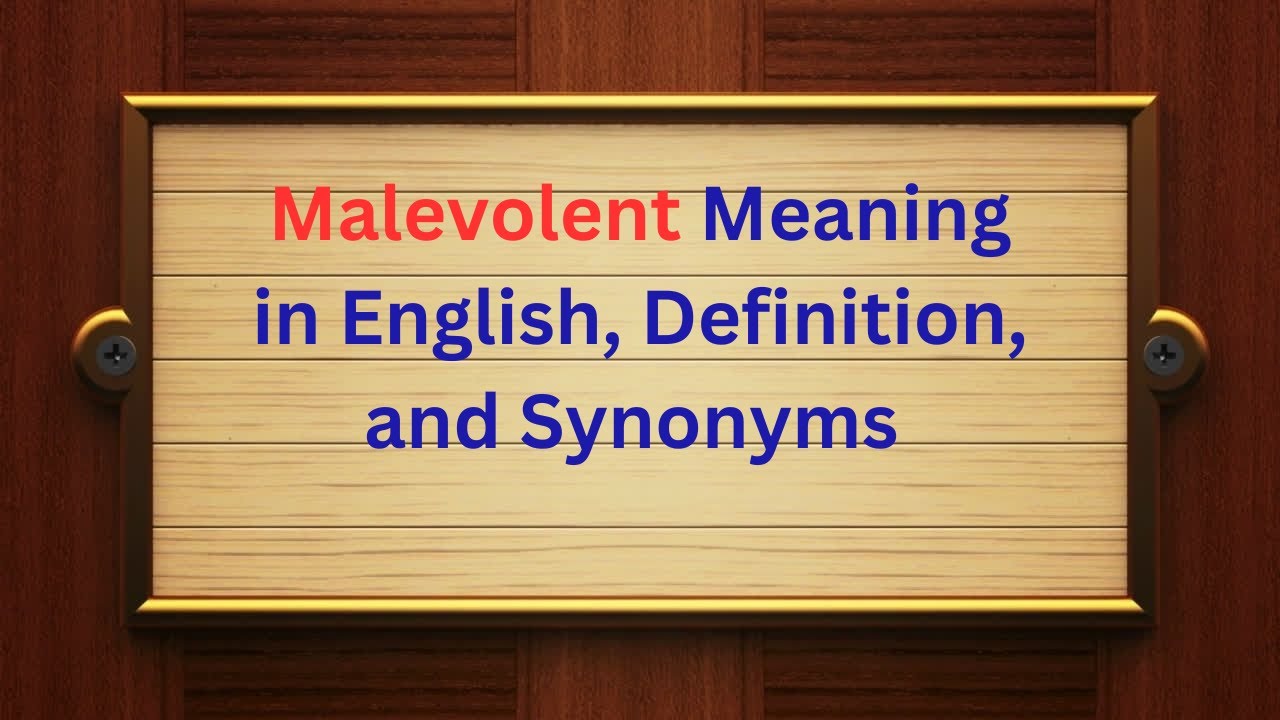 Malevolent Meaning in English | Definition, Synonyms, and Examples