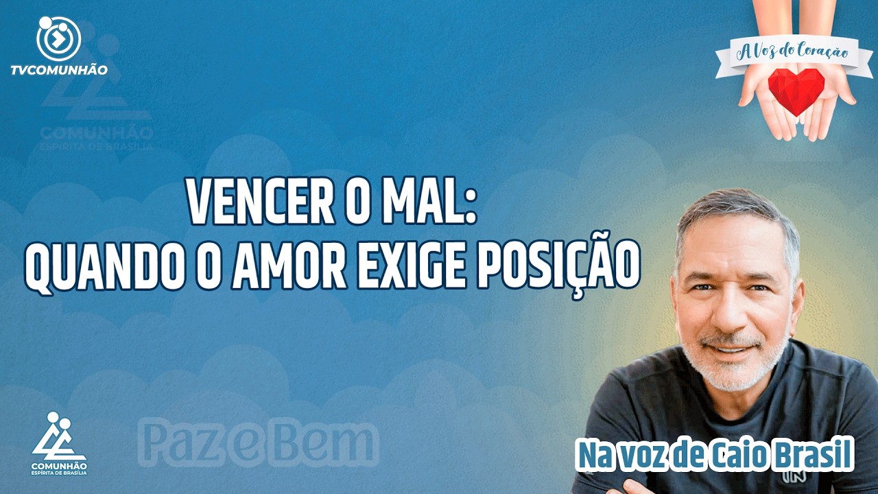 VENCER O MAL: QUANDO O AMOR EXIGE POSIÇÃO - Caio Brasil [A VOZ DO CORAÇÃO]