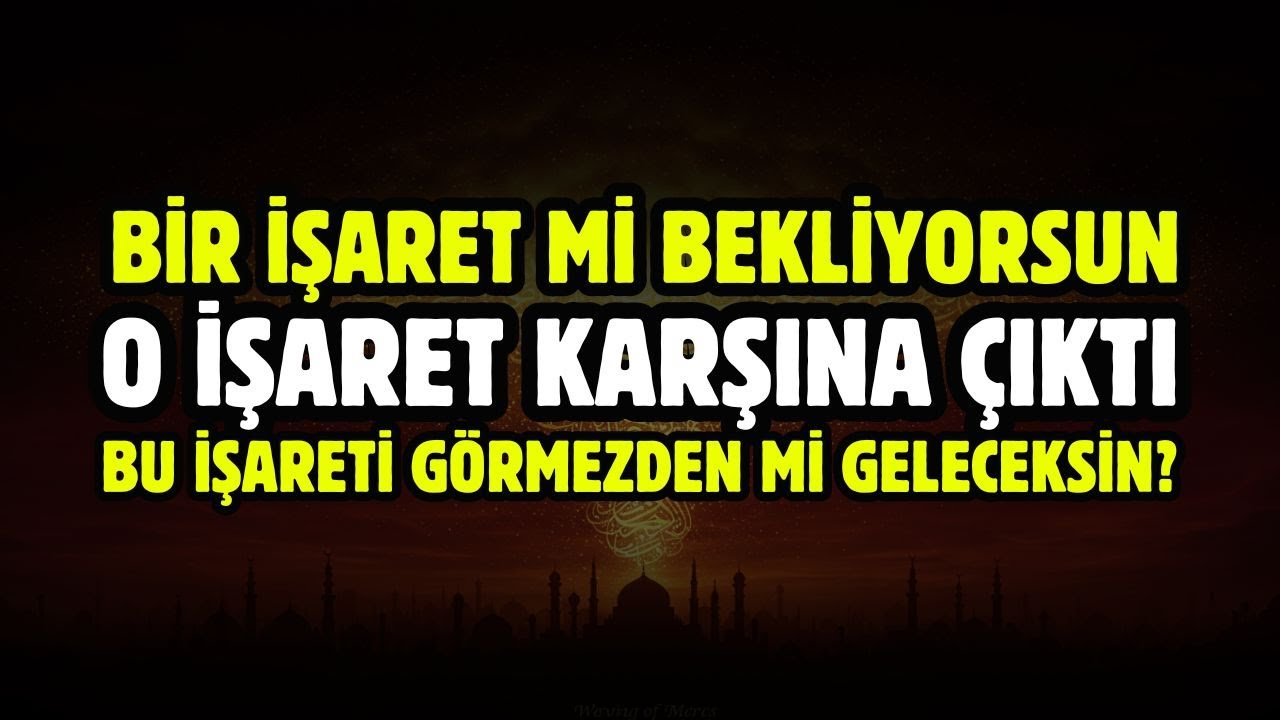 BU İŞARETİ GÖRMEZDEN Mİ GELECEKSİN?