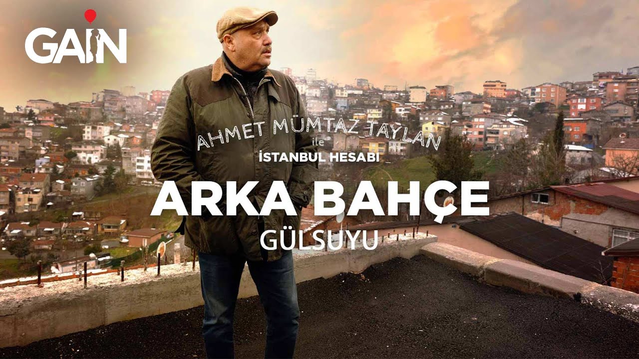 Ahmet Mümtaz Taylan ile İstanbul Hesabı Arka Bahçe: Gülsuyu