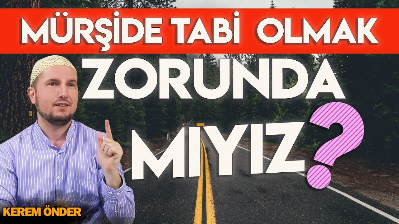 Mürşide tâbi olmak zorunda mıyız? - Kur'an ve Sünnetten deliller… / 28.10.2014 / Kerem Önder