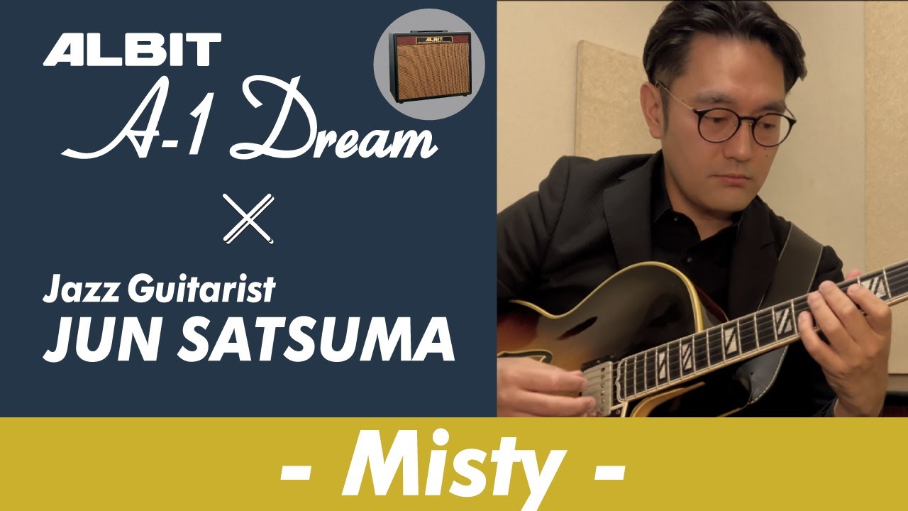 JAZZ GUITARIST 佐津間 純氏 &times; ALBIT A-1 Dream　&rdquo;MISTY&rdquo;