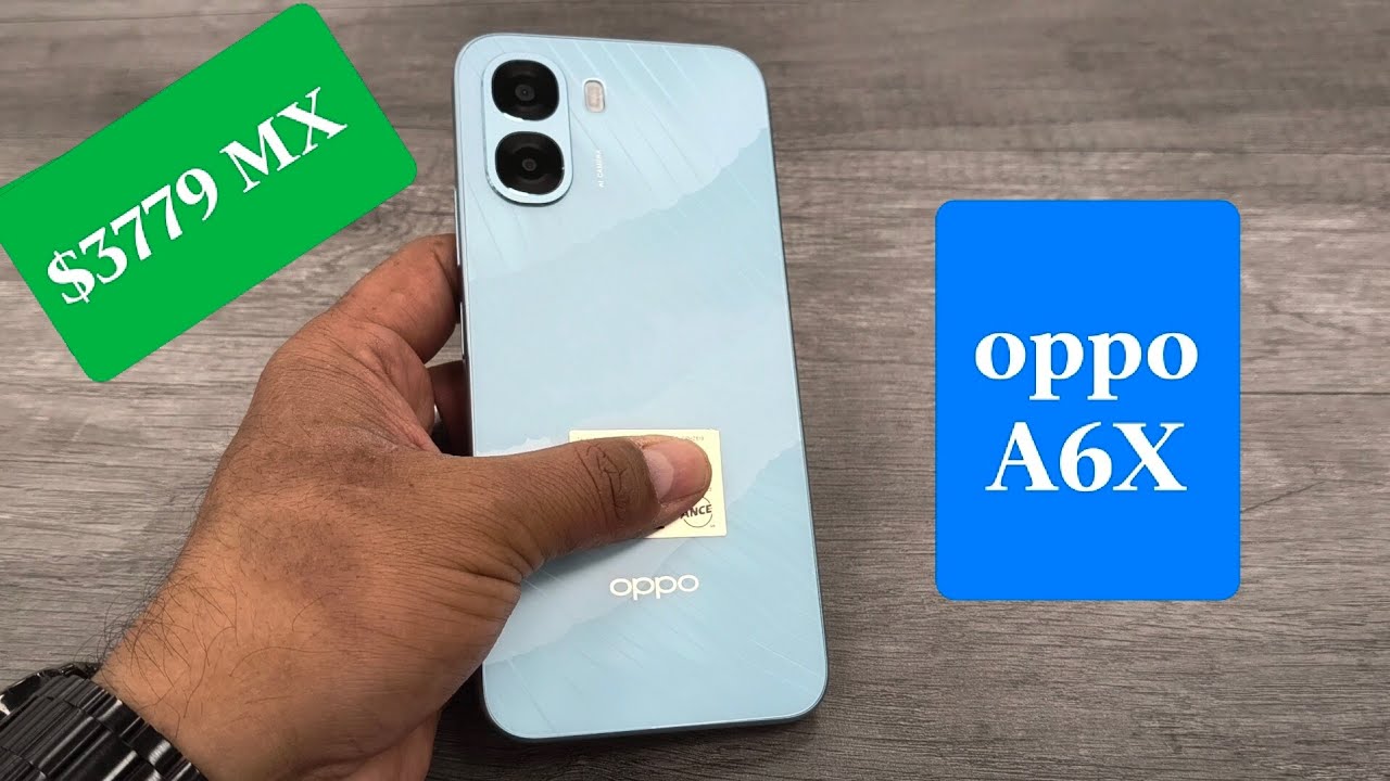 Oppo A6X / Lanzamiento económico / MÉXICO 