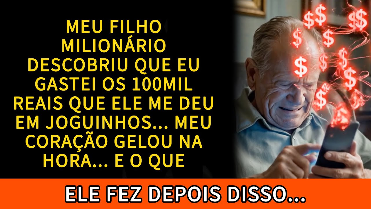Meu filho milionário descobriu que gastei os 100mil que ele me deu com joguinhos...