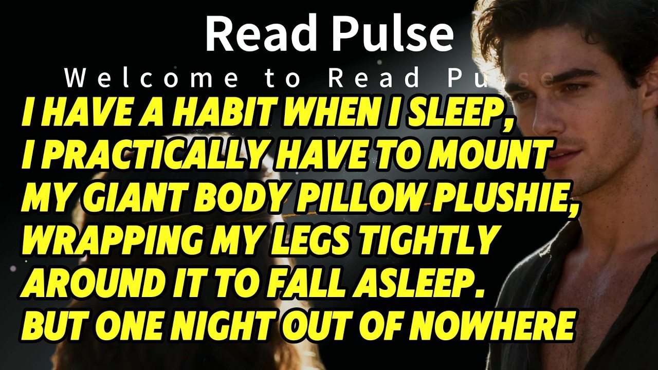 I have a habit when I sleep,I practically have to mount my giant body pillow plushie