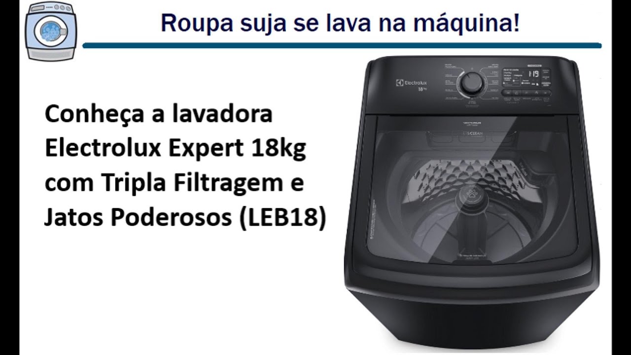 Conheça a nova Lavadora Electrolux Expert 18kg com Tripla Filtragem e Jatos Poderosos (LEB18)