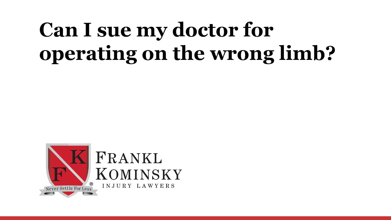 Florida Medical Malpractice Lawyer: Can I sue my doctor for operating on the wrong limb?