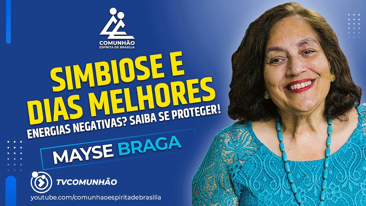 Mayse Braga | SIMBIOSE E DIAS MELHORES: Energias Negativas? Saiba se Proteger!