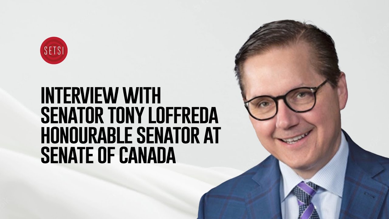 SETSI - INTERVIEW WITH SENATOR TONY LOFFREDA | HONOURABLE SENATOR AT SENATE OF CANADA