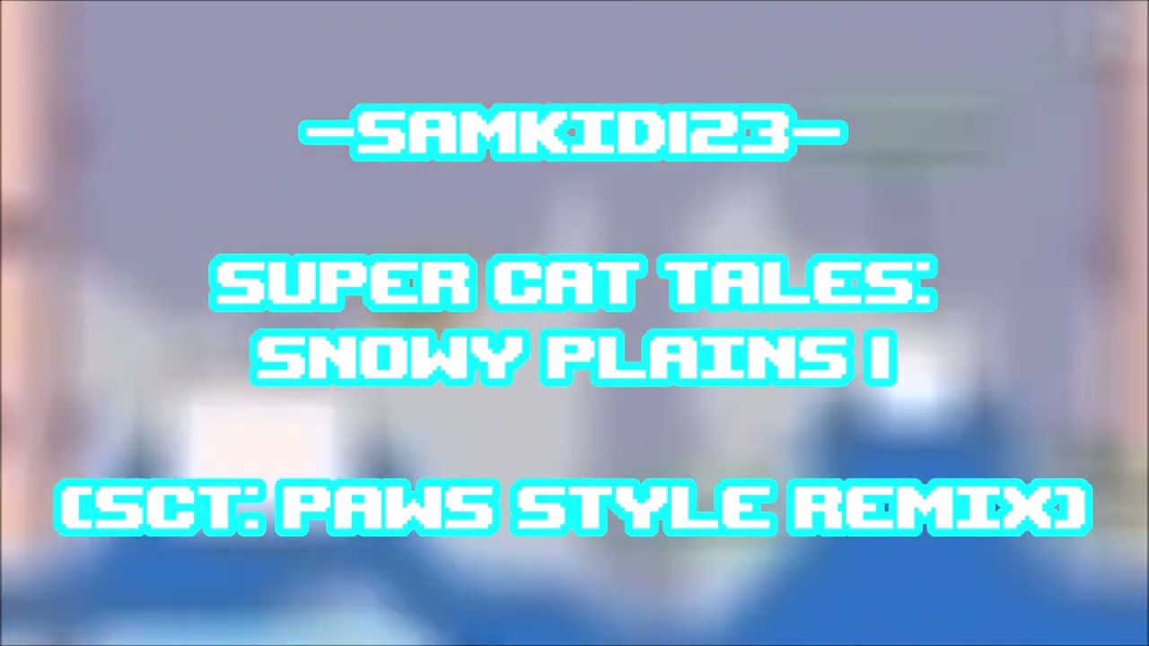 Super Cat Tales: Snowy Plains 1 (SCT: Paws Style Remix)