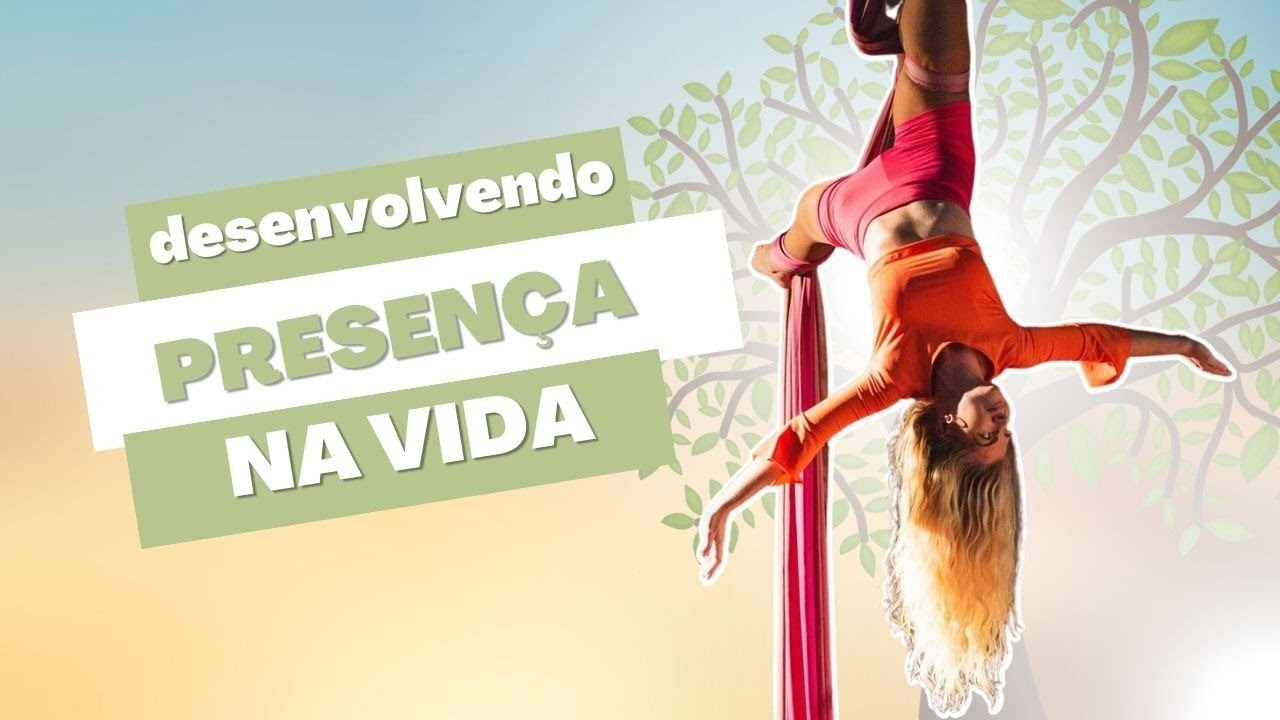 Desenvolvendo PRESENÇA na vida - Imersão ACT na Vida