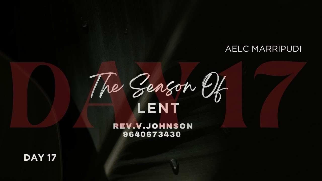 The season of lent ( DAY 17 ) ( BY REV . V. JOHNSON 9640673430 ( DATE 09 -03 - 2026 )